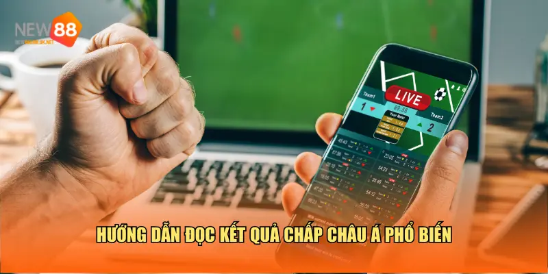 Cách đọc kết quả chấp châu Á phổ biến
