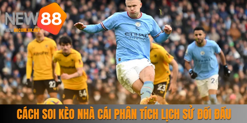 Cách soi kèo nhà cái phân tích lịch sử đối đầu