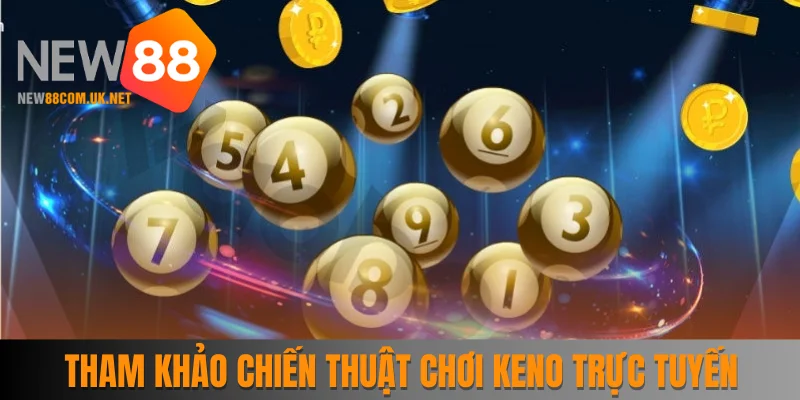 Chiến thuật chơi Keno trực tuyến