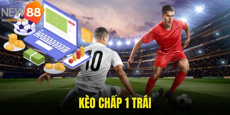 Kèo Chấp 1 Trái - Hướng Dẫn Cách Đọc Và Bí Quyết Chinh Phục