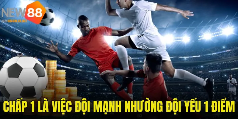 Kèo chấp 1 trái là một dạng cá độ phổ biến trong bóng đá