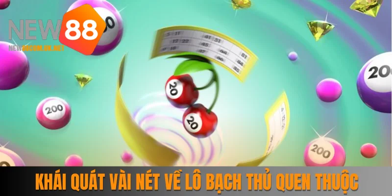 Khái quát vài nét về lô bạch thủ quen thuộc
