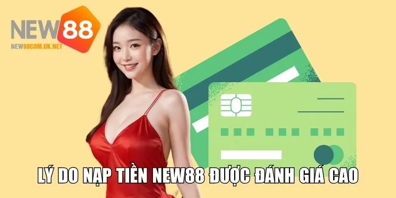 Lý do nạp tiền New88 được người chơi đánh giá cao