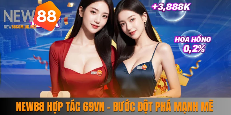 New88 Hợp Tác 69vn - Bước Đột Phá Mạnh Mẽ Trong 2025