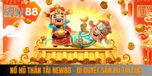 Nổ Hũ Thần Tài New88 - Bí Quyết Săn Hũ Vàng Tài Lộc 2025