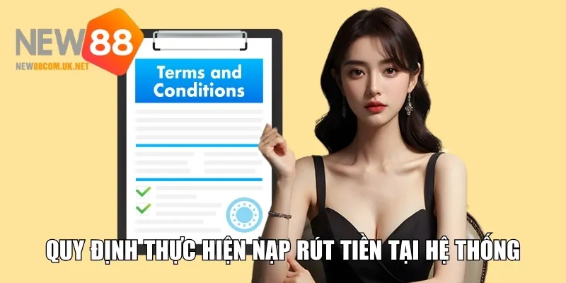 Quy định cần biết khi thực hiện nạp rút tiền tại hệ thống