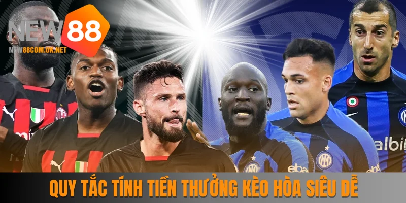 Quy tắc tính tiền thưởng kèo hòa siêu dễ