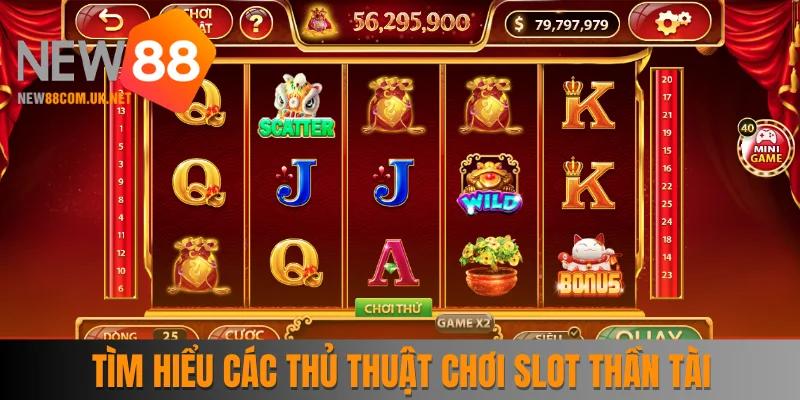 Tìm hiểu các kinh nghiệm chơi slot Thần Tài