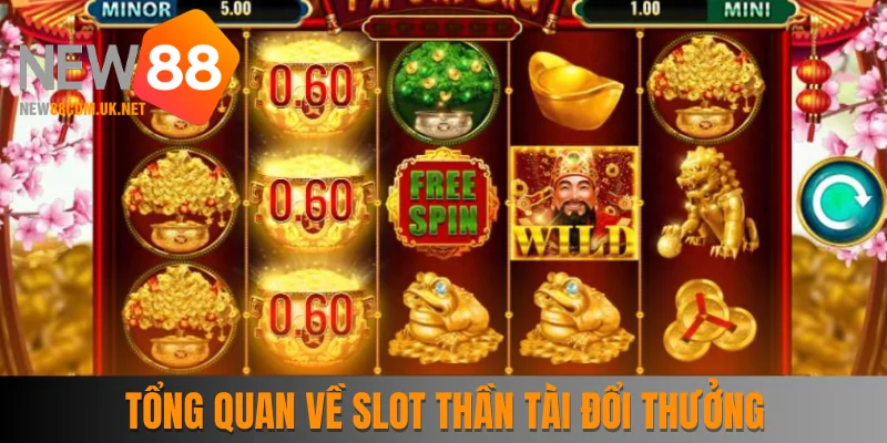 Tổng quan đôi nét về slot Thần Tài đổi thưởng