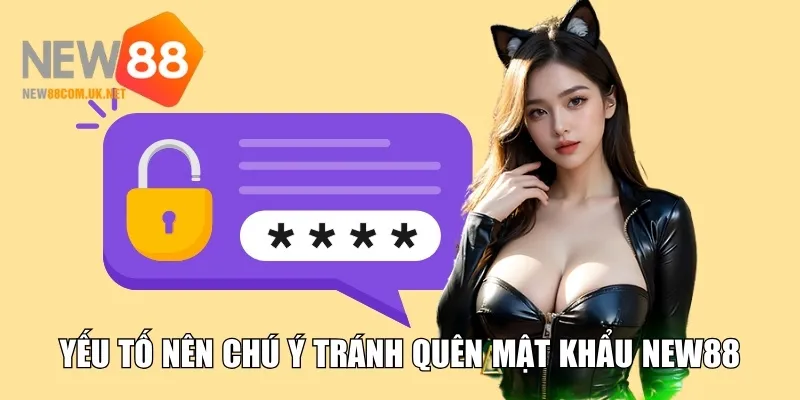 Yếu tố nên chú ý tránh quên mật khẩu New88